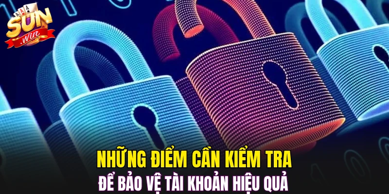 Những điểm cần kiểm tra để bảo vệ tài khoản hiệu quả